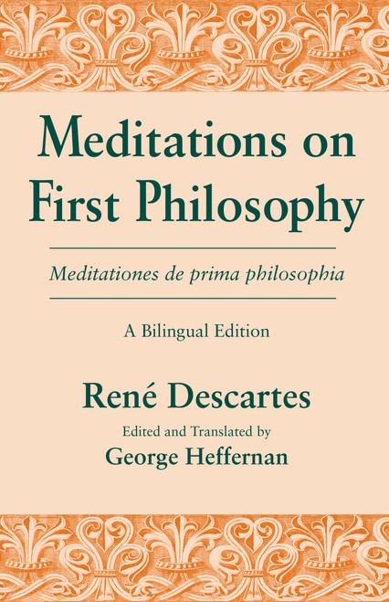 Meditations on First Philosophy/ Meditationes de prima philosophia (A Bilingual Edition) by René Descartes, George Heffernan, 9780268013813
