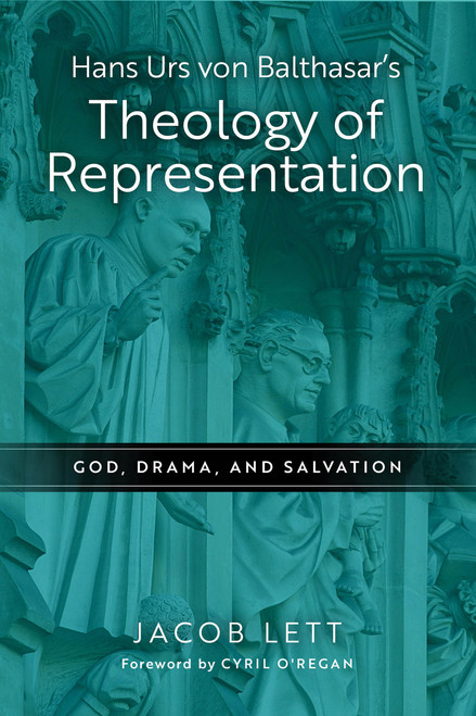 Hans Urs von Balthasar's Theology of Representation (God, Drama, and Salvation) by Jacob Lett, 9780268205034