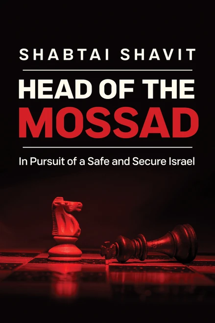 Head of the Mossad (In Pursuit of a Safe and Secure Israel) by Shabtai Shavit, 9780268108335