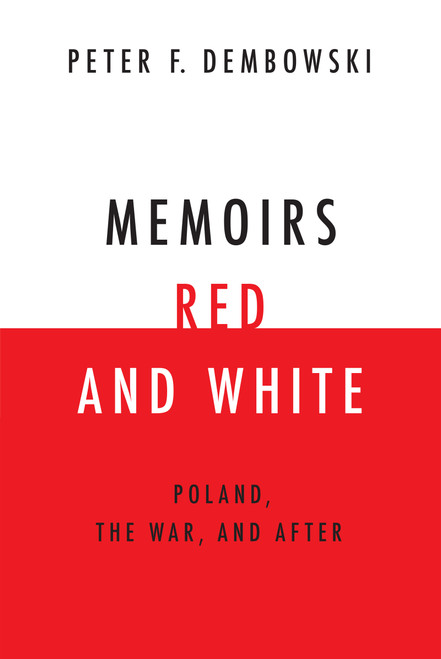Memoirs Red and White (Poland, the War, and After) by Peter F. Dembowski, 9780268026202