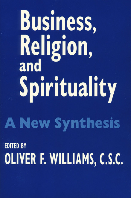 Business, Religion, and Spirituality (A New Synthesis) by Oliver F. Williams C.S.C., 9780268021740