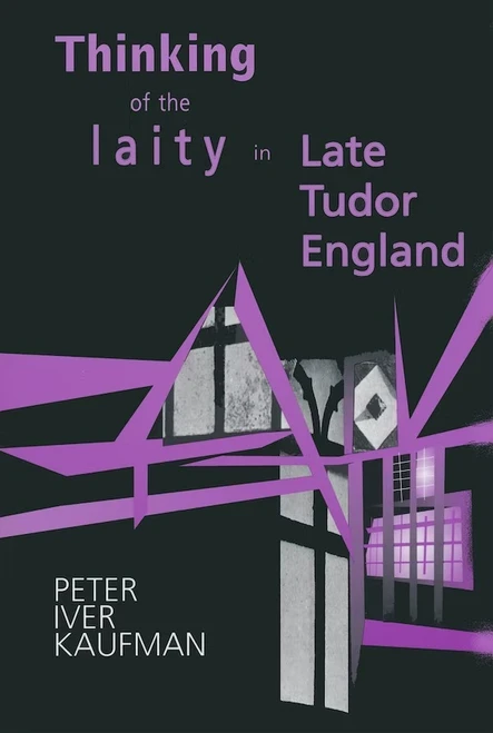 Thinking of the Laity in Late Tudor England by Peter Iver Kaufman, 9780268033057