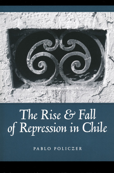 Rise and Fall of Repression in Chile by Pablo Policzer, 9780268038359