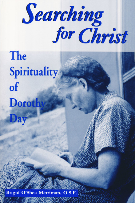 Searching For Christ (The Spirituality of Dorothy Day) by Brigid O'Shea Merriman, 9780268017705