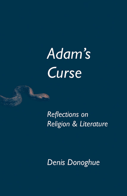 Adam's Curse (Reflections on Religion and Literature) by Denis Donoghue, 9780268159405