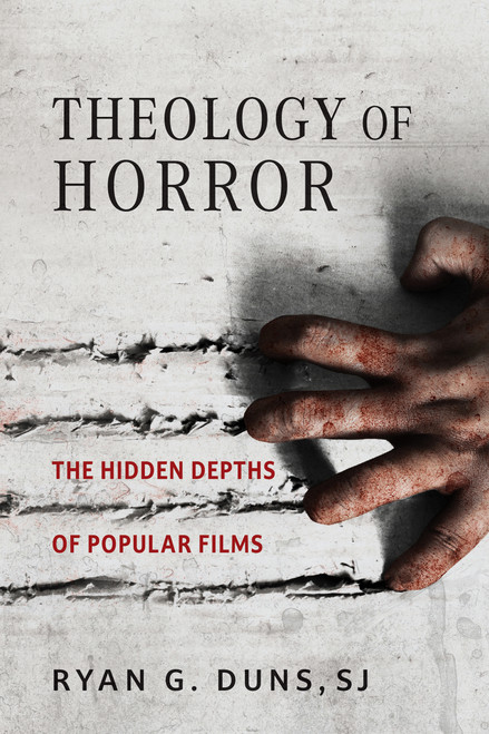 Theology of Horror (The Hidden Depths of Popular Films) by Ryan G. Duns, SJ, 9780268208561
