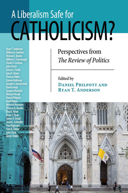 A Liberalism Safe for Catholicism? (Perspectives from The Review of Politics) by Daniel Philpott, Ryan T. Anderson, 9780268101718
