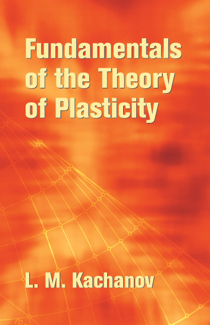 Fundamentals of the Theory of Plasticity by L. M. Kachanov, 9780486435831