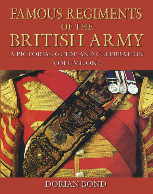 Famous Regiments of the British Army: Volume One (A Pictorial Guide and Celebration) by Dorian Bond, 9781837052257