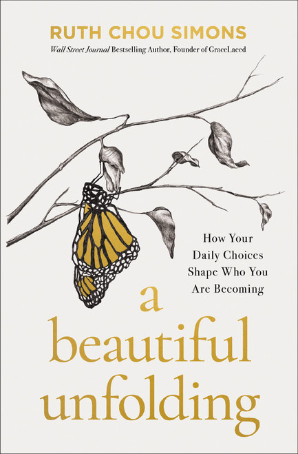 A Beautiful Unfolding (How Your Daily Choices Shape Who You Are Becoming) by Ruth Chou Simons, 9781400244881