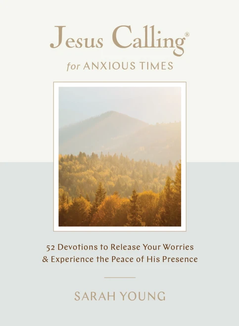 Jesus Calling for Anxious Times (52 Devotions to Release Your Worries and Experience the Peace of His Presence) by Sarah Young, 9781400257171