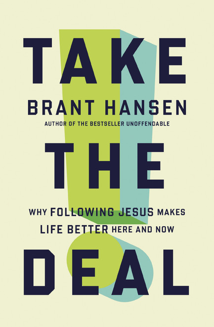 Take the Deal (Why Following Jesus Makes Life Better Here and Now) by Brant Hansen, 9781400334087