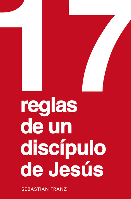 17 reglas de un discípulo de Jesús (Spanish Edition) by Sebastian Franz, 9780829775471