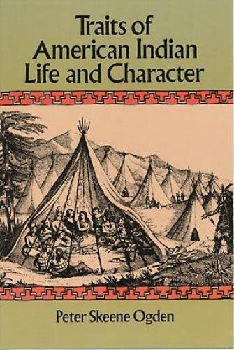 Traits of American Indian Life and Character by Peter Skeene Ogden, 9780486284361
