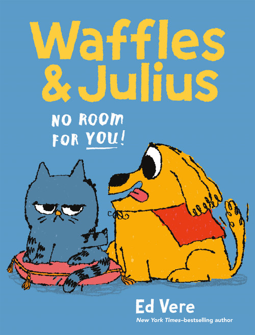 Waffles & Julius: No Room for You! by Ed Vere, Ed Vere, 9781250439680