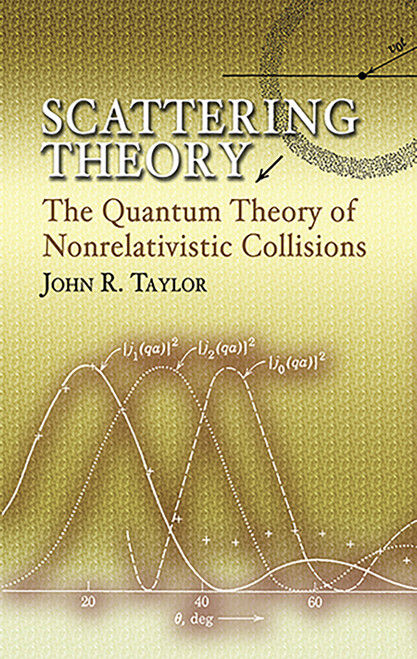 Scattering Theory (The Quantum Theory of Nonrelativistic Collisions) by John R. Taylor, 9780486450131