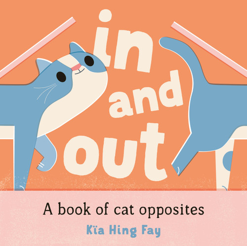 In and Out: A Book of Cat Opposites by Kïa Hing Fay, 9781761217784