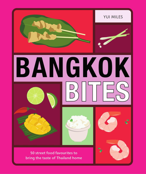 Bangkok Bites (Iconic Eats from Thailand's Vibrant Food City) by Yui Miles, 9781761453427