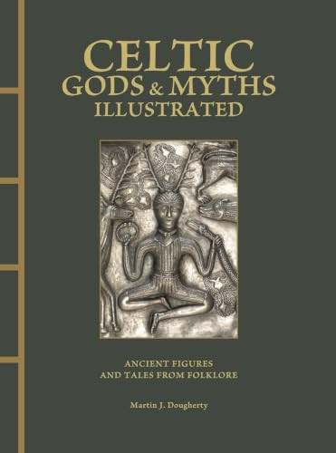 Celtic Gods & Myths Illustrated (Ancient Figures and Tales from Folklore) by Martin J Dougherty, 9781838867416
