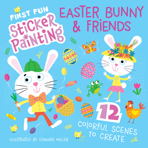 First Fun Sticker Painting: Easter Bunny & Friends (12 Colorful Scenes to Create) by Edward Miller III, 9781641245159