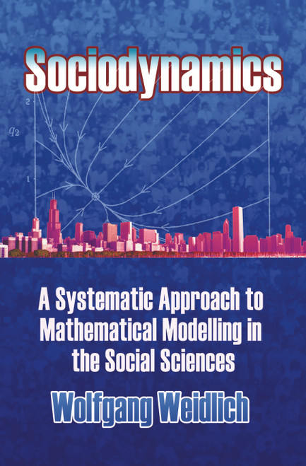 Sociodynamics (A Systematic Approach to Mathematical Modelling in the Social Sciences) by Wolfgang Weidlich, 9780486450278