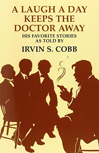 Laugh a Day Keeps the Doctor Away, A by Irvin Cobb, 9781565545892