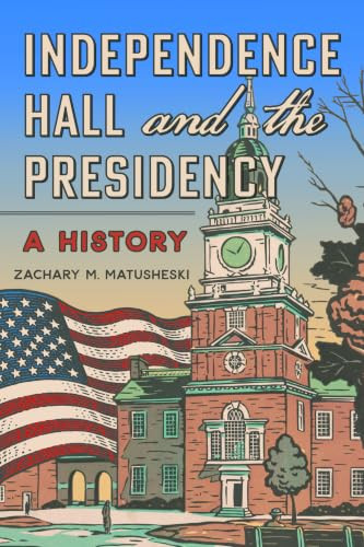 Independence Hall and the Presidency (A History) by Zachary Matusheski PhD, 9781467171045