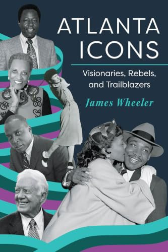 Atlanta Icons (Visionaries, Rebels, and Trailblazers) by James Wheeler, 9781467171588