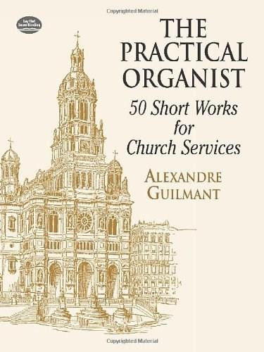 The Practical Organist (50 Short Works for Church Services) by Alexandre Guilmant, 9780486416861