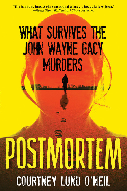 Postmortem (What Survives the John Wayne Gacy Murders) by Courtney Lund O'Neil, 9780806543000