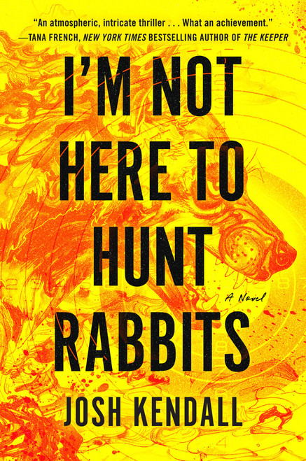 I'm Not Here to Hunt Rabbits by Josh Kendall, 9798217183685