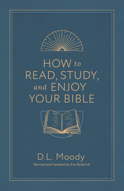 How to Read, Study, and Enjoy Your Bible by Dwight L Moody, Eva Rydelnik, 9780802441669