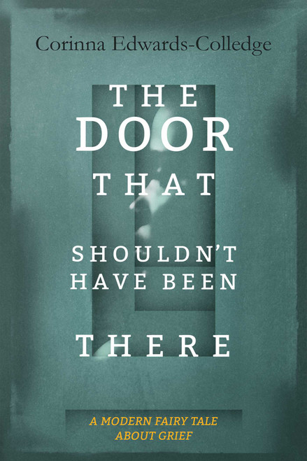 The Door That Shouldn't Have Been There by Corinna Edwards-Colledge, 9781910461679