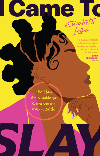 I Came to Slay (The Black Girl's Guide to Conquering Every Battle (Finding Peace, Boundaries for Black Women)) by Elizabeth Leiba, 9781684817191