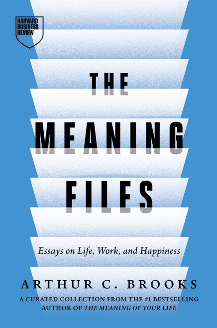 The Meaning Files (Essays on Life, Work, and Happiness) by Arthur C. Brooks, 9798892794213