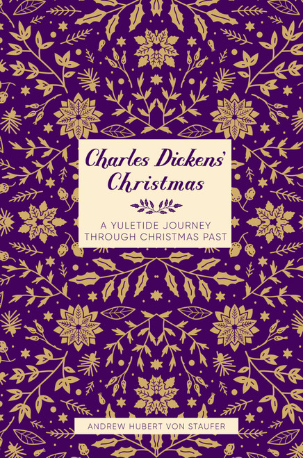 Charles Dickens' Christmas (A Yuletide Journey through Christmas Past) by Andrew Hubert von Staufer, 9781837050154