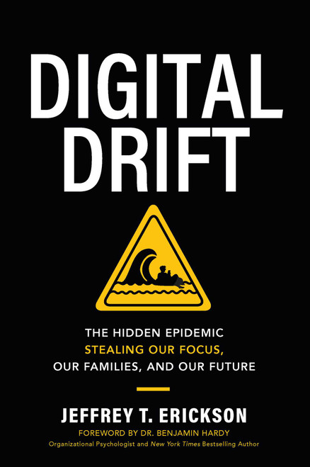 Digital Drift (The Hidden Epidemic Stealing Our Focus, Our Families, and Our Future) by Jeffrey T. Erickson, 9781637636176