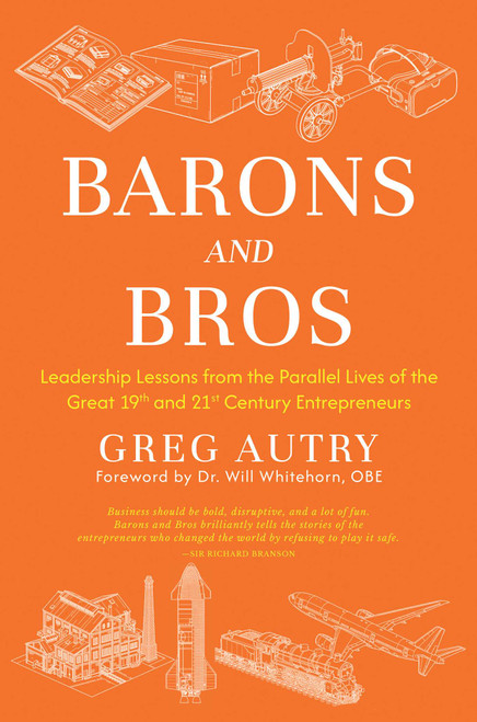 Barons and Bros (Leadership Lessons from the Parallel Lives of the Great 19th and 21st Century Entrepreneurs) by Greg Autry, 9798895658000