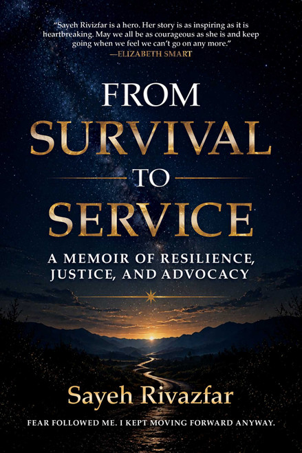 From Survival to Service (A Memoir of Resilience, Justice, and Advocacy) by Sayeh Rivazfar, 9798895659625
