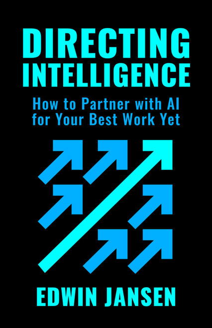 Directing Intelligence (How to Partner with AI for Your Best Work Yet) by Edwin Jansen, 9798890573254