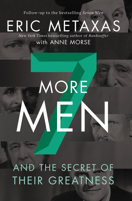 Seven More Men (And the Secret of Their Greatness) by Eric Metaxas, Anne Morse, 9780310359005