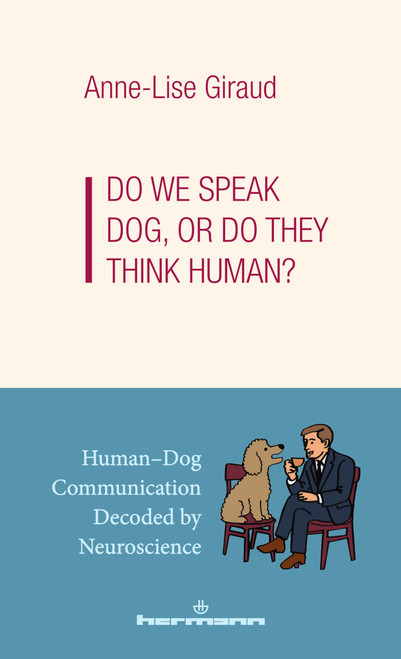 Do we Speak Dog, or Do They Think Human? (Human-Dog Communication Decoded by Neuroscience) by Anne-Lise Giraud, 9798900080628