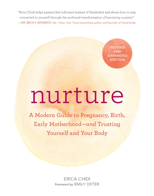 Nurture (Revised and Expanded Edition) (A Modern Guide to Pregnancy, Birth, Early Motherhood-and Trusting Yourself and Your Body) by Erica Chidi, Emily Oster, 9781797240572