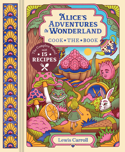 Alice's Adventures in Wonderland (The Complete Novel with 15 Recipes) by Lewis Carroll, 9781797242774