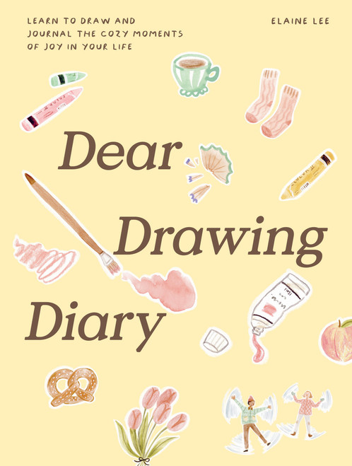 Dear Drawing Diary (Learn to Draw and Journal the Cozy Moments of Joy in Your Life) by Elaine Lee, 9781837836840