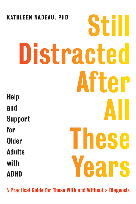 Still Distracted After All These Years (Help and Support for Older Adults with ADHD) by Kathleen G. Nadeau, 9780306828928