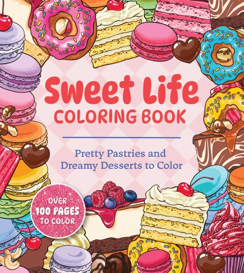 Sweet Life Coloring Book (Pretty Pastries and Dreamy Desserts to Color) by Editors of Chartwell Books, 9780785851653