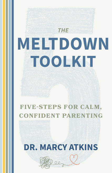 The Meltdown Toolkit (Five-Steps for Calm, Confident Parenting) by Dr. Marcy Atkins, 9780915233076