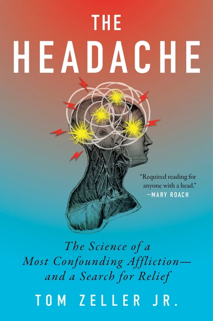 The Headache (The Science of a Most Confounding Affliction-and a Search for Relief) by Tom Zeller Jr., 9780063447356