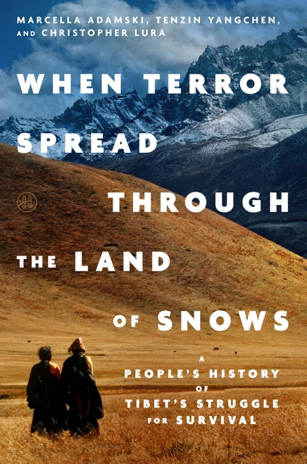 When Terror Spread Through the Land of Snows (A People's History of Tibet's Struggle for Survival) by Marcella Adamski, Tenzin Yangchen, Christopher Lura, H.H. Dalai Lama, 9780063453371